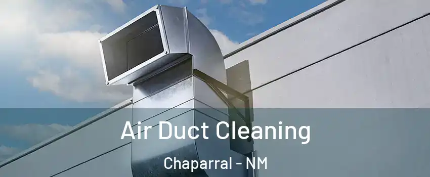 Air Duct Cleaning Chaparral - NM