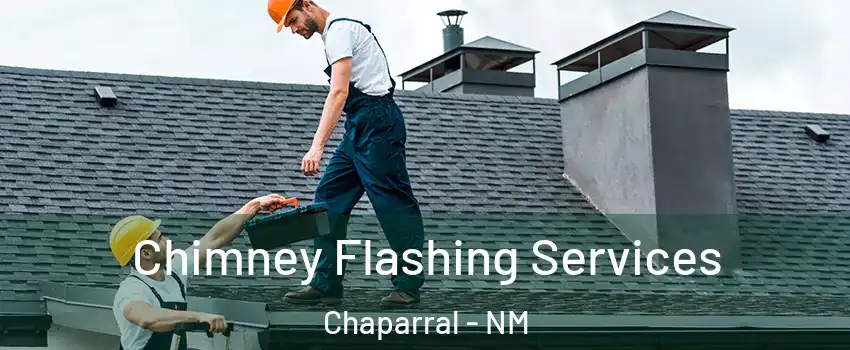  Chimney Flashing Services Chaparral - NM