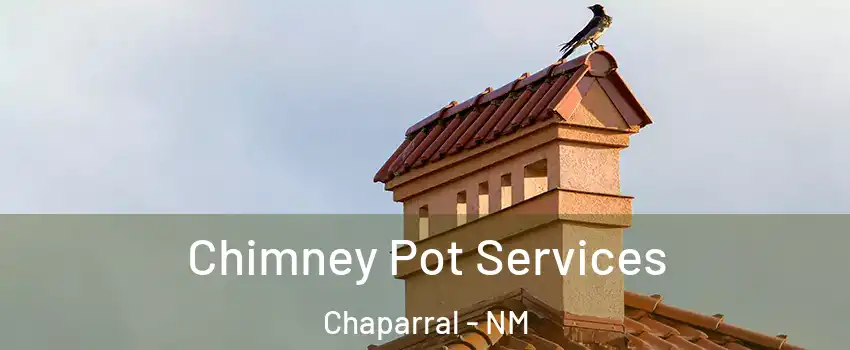  Chimney Pot Services Chaparral - NM