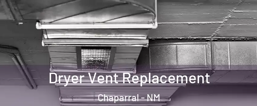  Dryer Vent Replacement Chaparral - NM