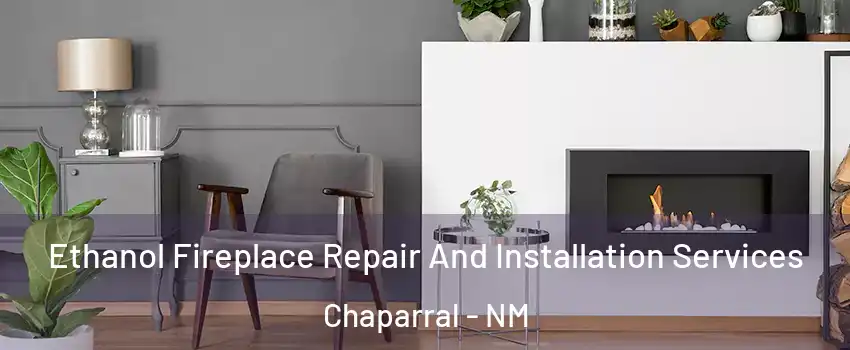  Ethanol Fireplace Repair And Installation Services Chaparral - NM