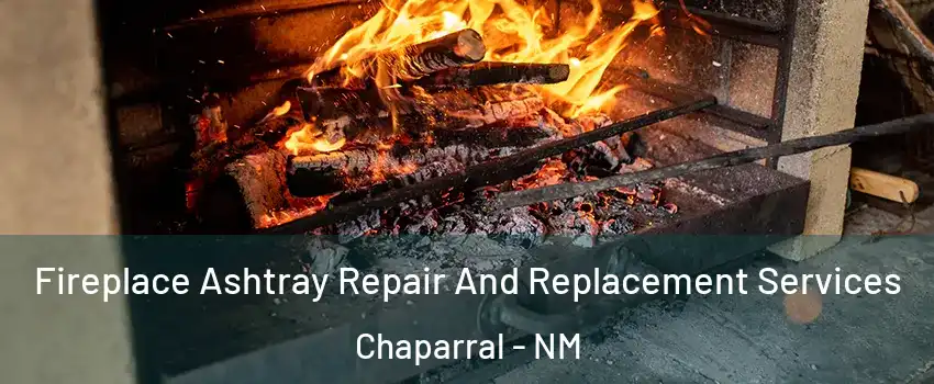  Fireplace Ashtray Repair And Replacement Services Chaparral - NM