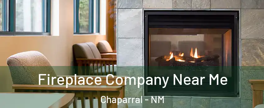  Fireplace Company Near Me Chaparral - NM