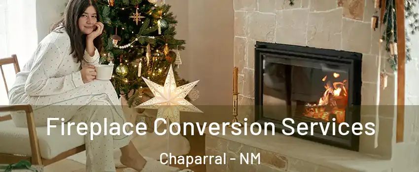  Fireplace Conversion Services Chaparral - NM