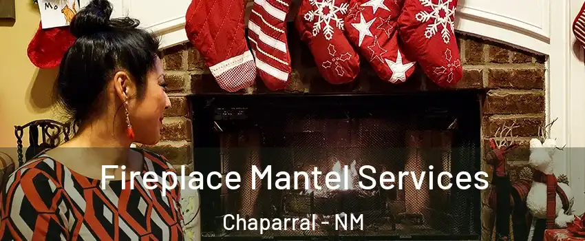  Fireplace Mantel Services Chaparral - NM