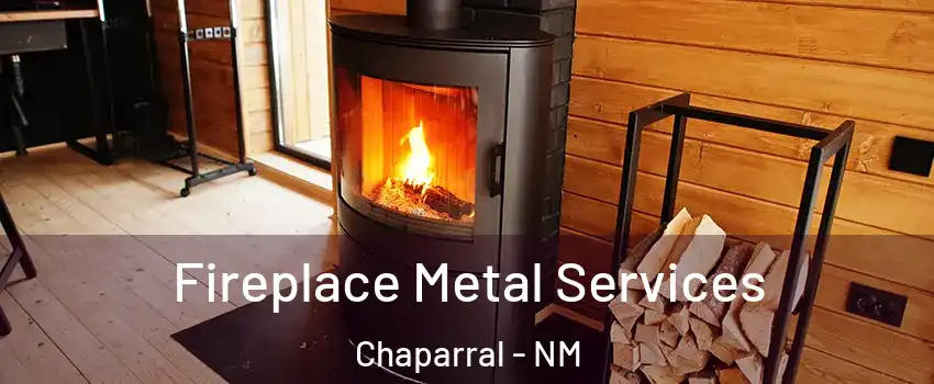  Fireplace Metal Services Chaparral - NM