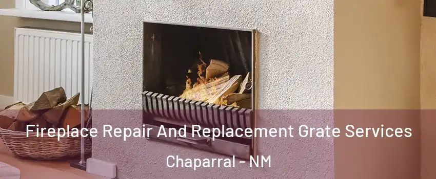  Fireplace Repair And Replacement Grate Services Chaparral - NM