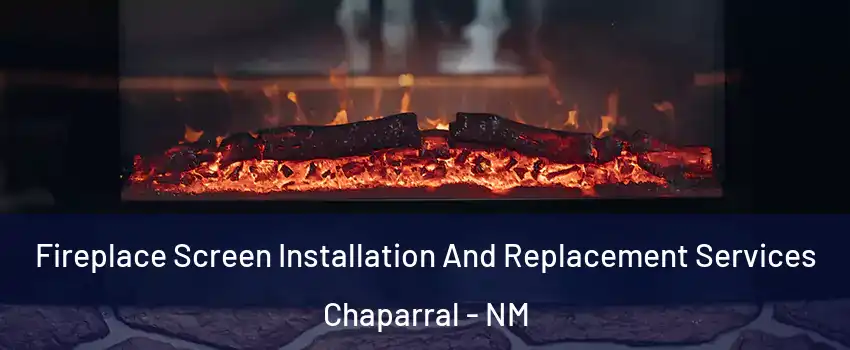  Fireplace Screen Installation And Replacement Services Chaparral - NM