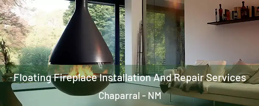  Floating Fireplace Installation And Repair Services Chaparral - NM