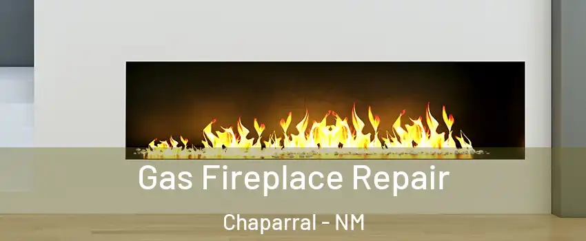  Gas Fireplace Repair Chaparral - NM