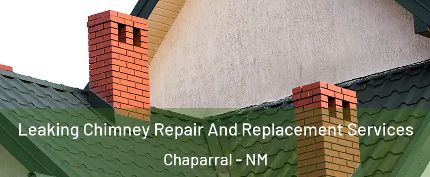  Leaking Chimney Repair And Replacement Services Chaparral - NM