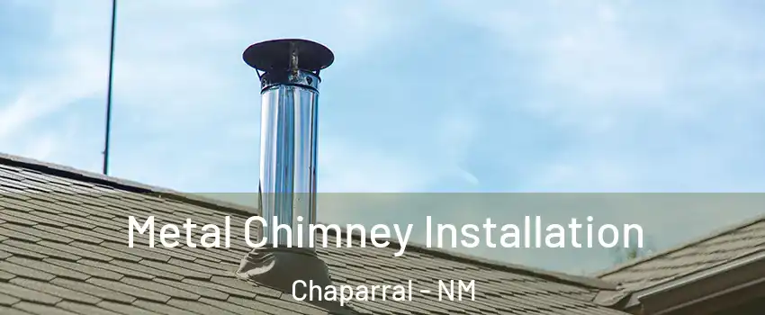  Metal Chimney Installation Chaparral - NM