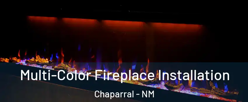  Multi-Color Fireplace Installation Chaparral - NM
