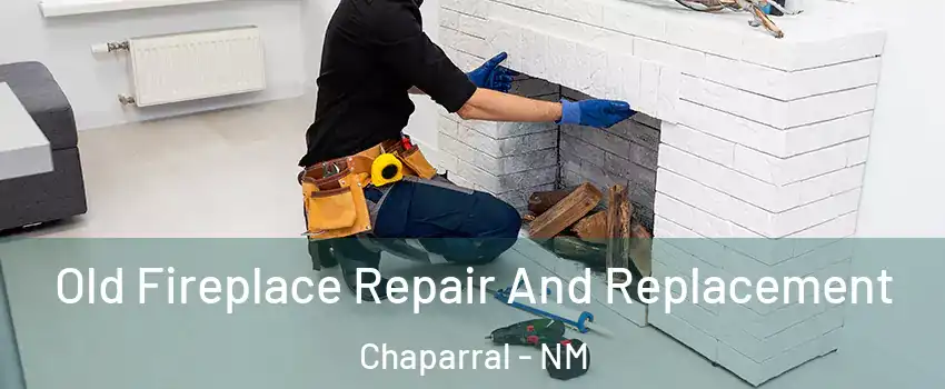  Old Fireplace Repair And Replacement Chaparral - NM