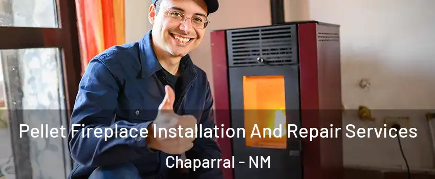  Pellet Fireplace Installation And Repair Services Chaparral - NM