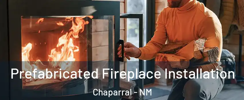  Prefabricated Fireplace Installation Chaparral - NM