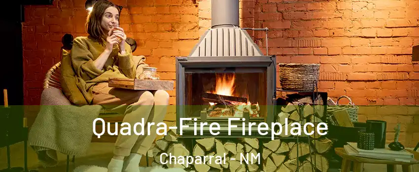  Quadra-Fire Fireplace Chaparral - NM