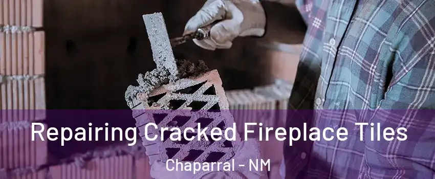  Repairing Cracked Fireplace Tiles Chaparral - NM