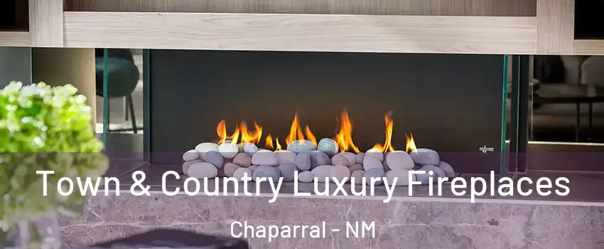  Town & Country Luxury Fireplaces Chaparral - NM