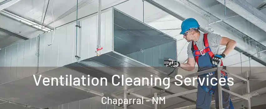  Ventilation Cleaning Services Chaparral - NM