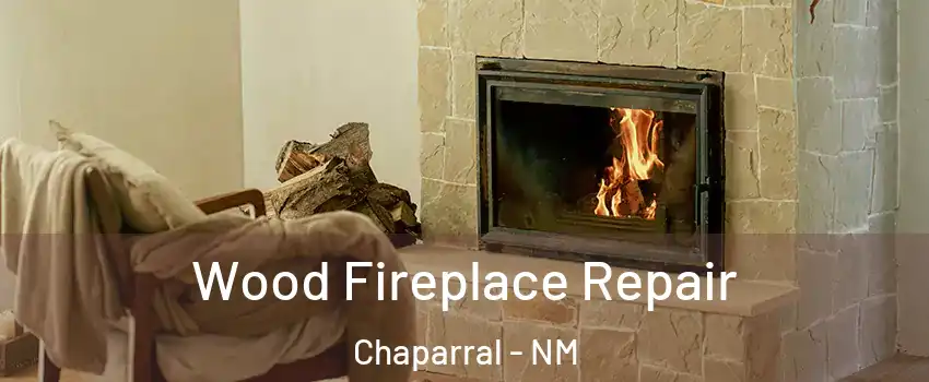  Wood Fireplace Repair Chaparral - NM