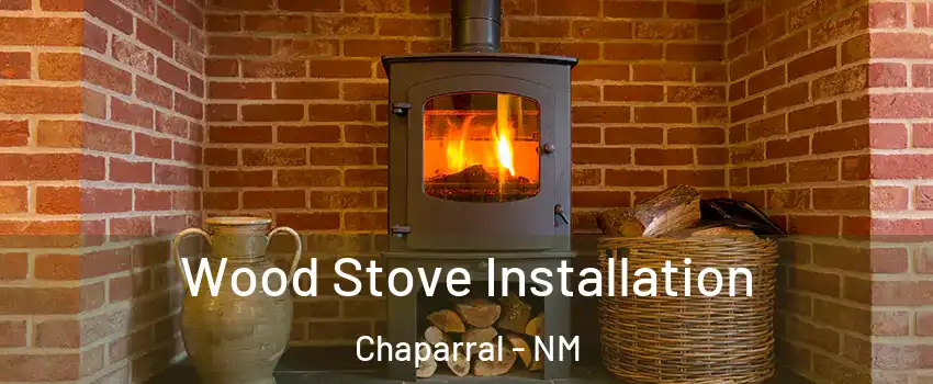  Wood Stove Installation Chaparral - NM